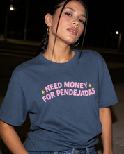 Need Money for Pendejadas T-Shirt