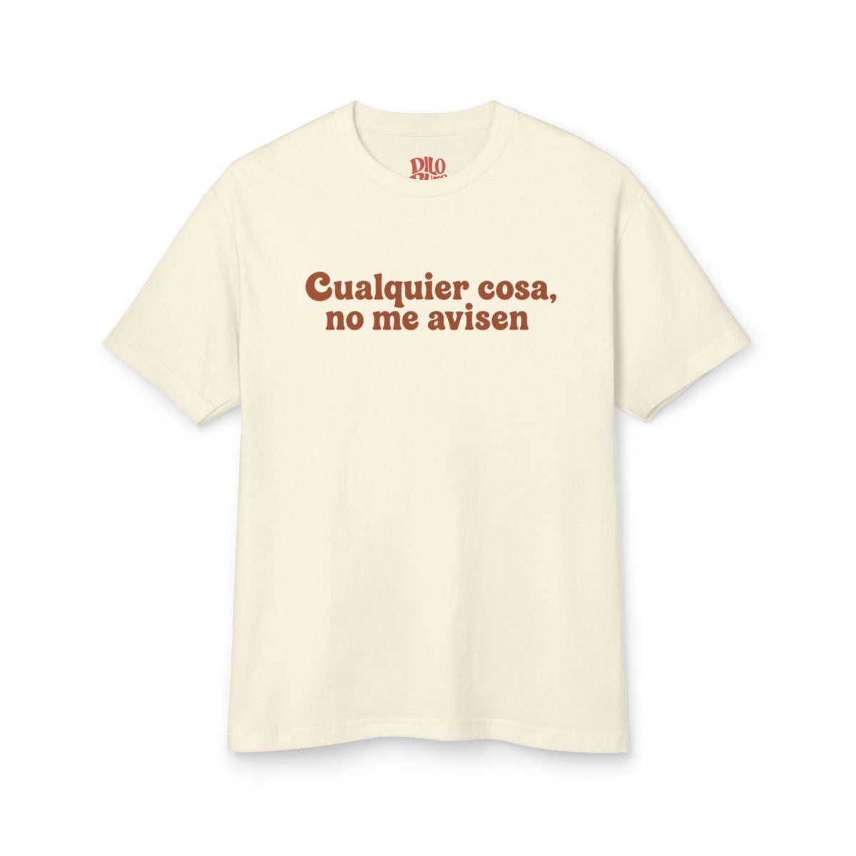Cualquier Cosa, No Me Avisen T-Shirt