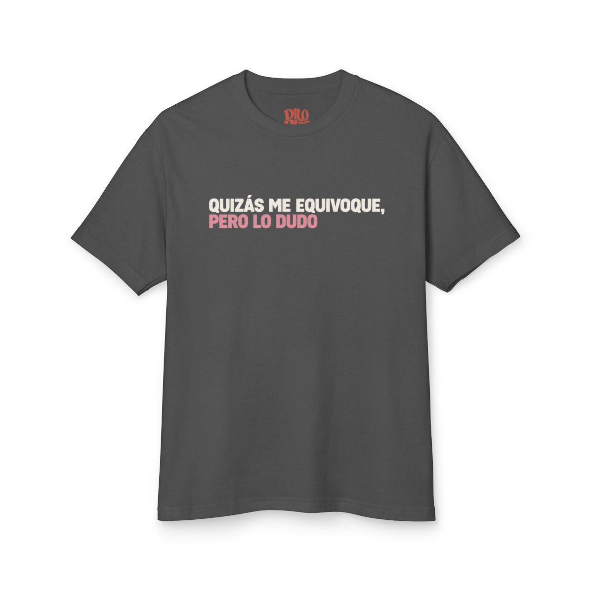 Quizás Me Equivoqué, Pero lo Dudo T-Shirt