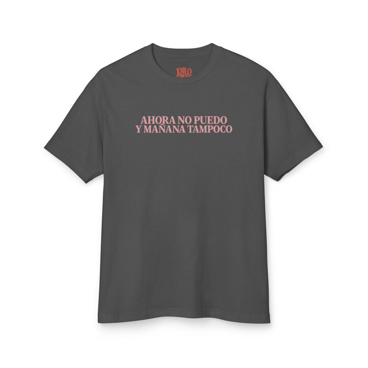 Ahora No Puedo y Mañana Tampoco T-Shirt