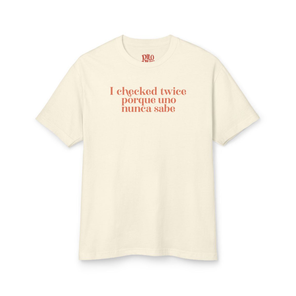 I Checked Twice Porque Uno Nunca Sabe T-Shirt