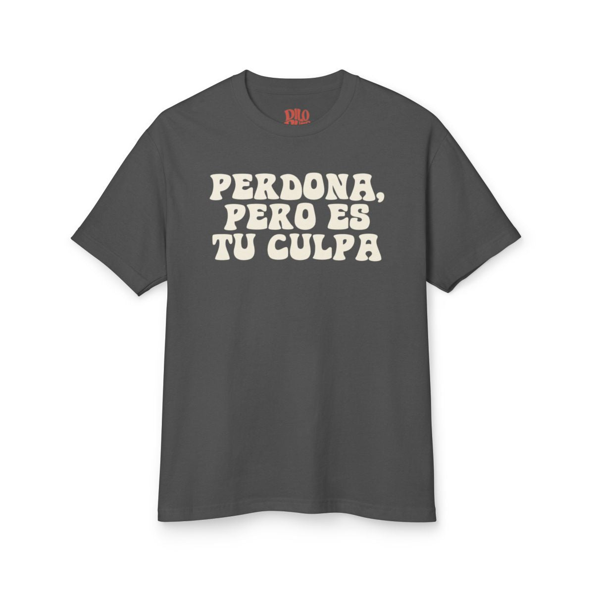 Perdona, Pero Es Tu Culpa T-Shirt